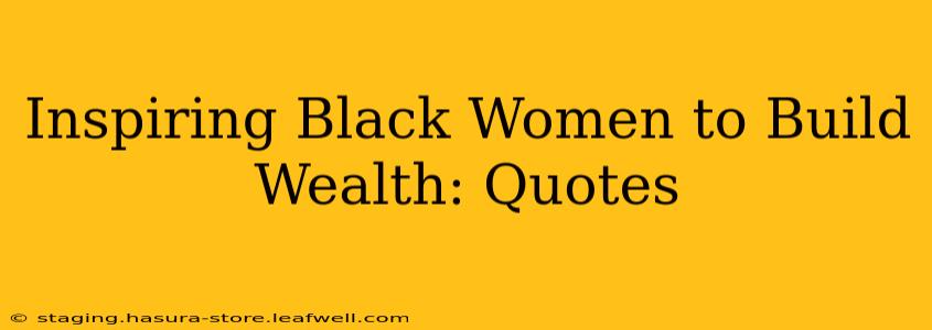 Inspiring Black Women to Build Wealth: Quotes