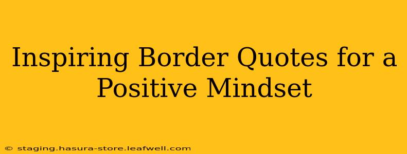 Inspiring Border Quotes for a Positive Mindset