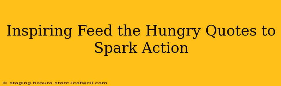 Inspiring Feed the Hungry Quotes to Spark Action