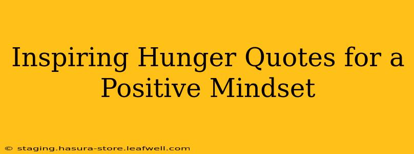 Inspiring Hunger Quotes for a Positive Mindset