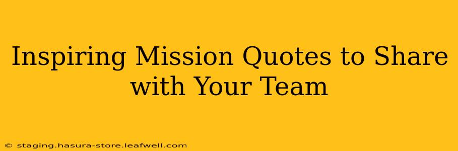 Inspiring Mission Quotes to Share with Your Team
