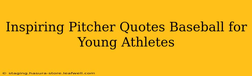 Inspiring Pitcher Quotes Baseball for Young Athletes
