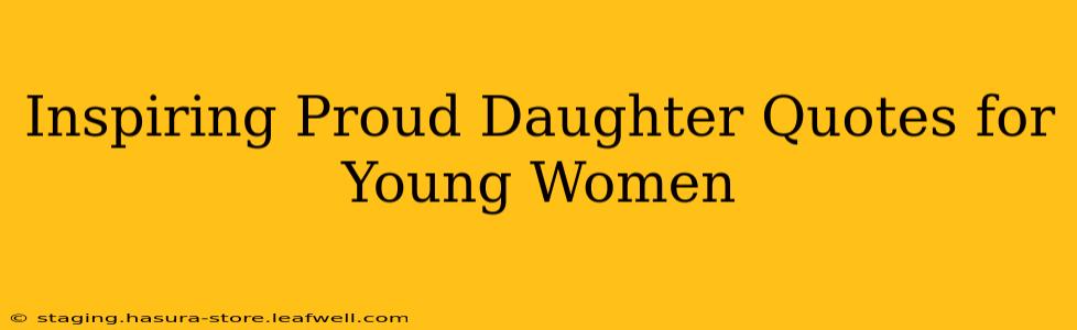 Inspiring Proud Daughter Quotes for Young Women