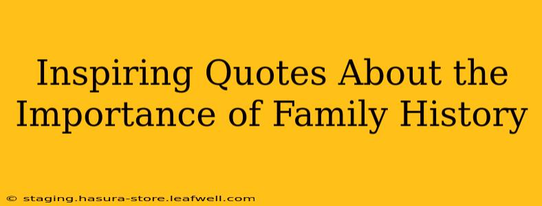 Inspiring Quotes About the Importance of Family History