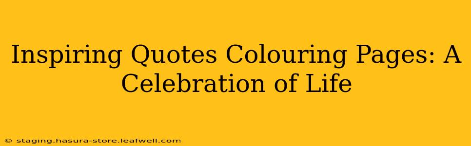 Inspiring Quotes Colouring Pages: A Celebration of Life