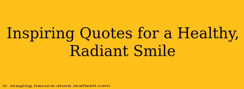 Inspiring Quotes for a Healthy, Radiant Smile