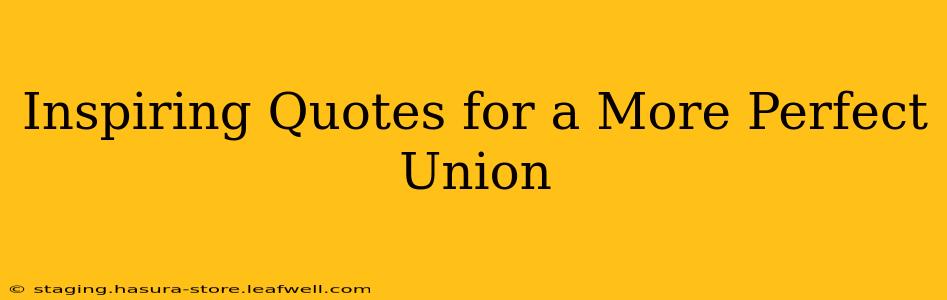 Inspiring Quotes for a More Perfect Union