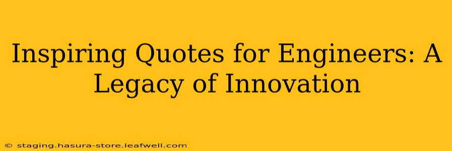 Inspiring Quotes for Engineers: A Legacy of Innovation