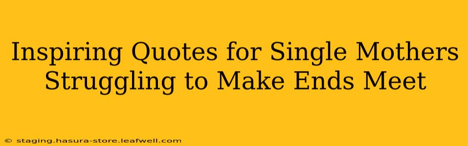 Inspiring Quotes for Single Mothers Struggling to Make Ends Meet