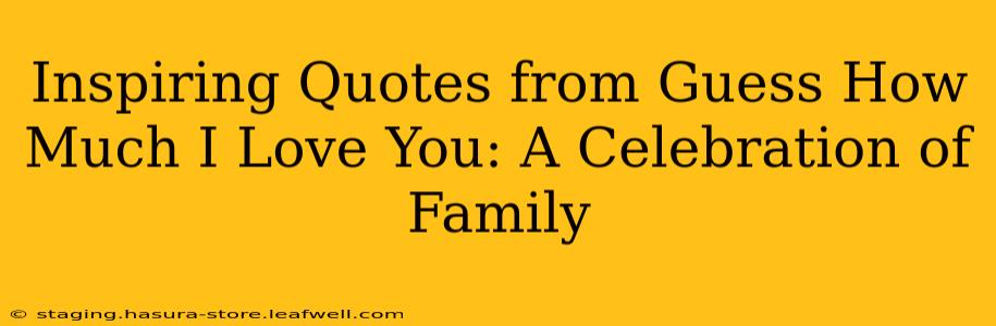 Inspiring Quotes from Guess How Much I Love You: A Celebration of Family