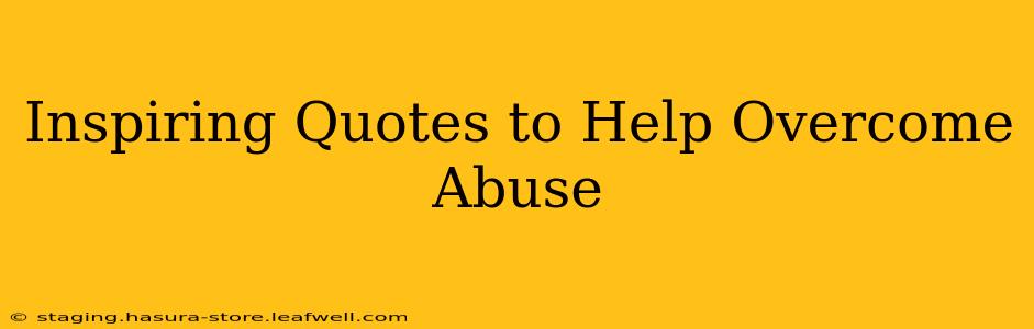 Inspiring Quotes to Help Overcome Abuse