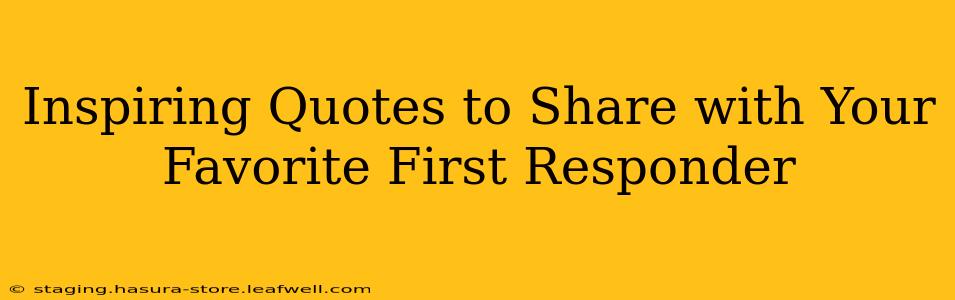 Inspiring Quotes to Share with Your Favorite First Responder