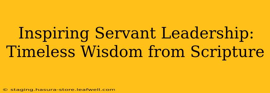 Inspiring Servant Leadership: Timeless Wisdom from Scripture