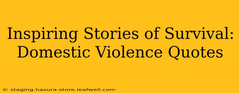 Inspiring Stories of Survival: Domestic Violence Quotes