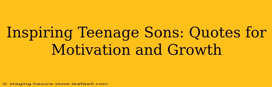 Inspiring Teenage Sons: Quotes for Motivation and Growth
