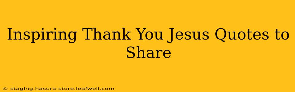 Inspiring Thank You Jesus Quotes to Share