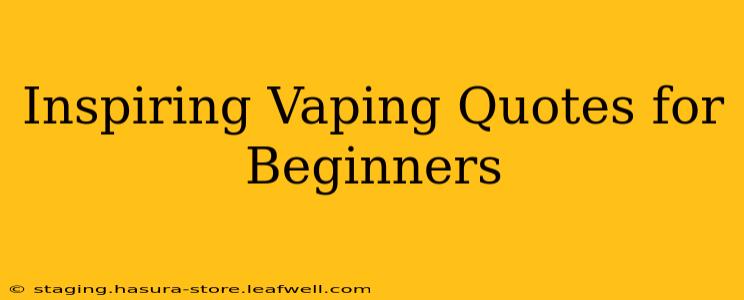 Inspiring Vaping Quotes for Beginners