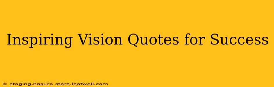 Inspiring Vision Quotes for Success