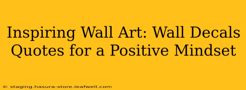 Inspiring Wall Art: Wall Decals Quotes for a Positive Mindset