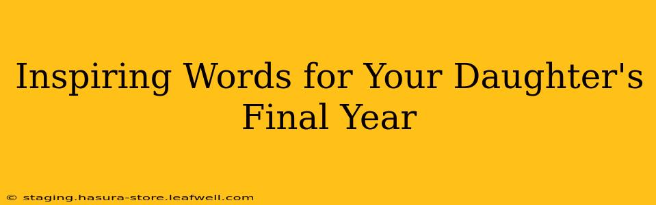 Inspiring Words for Your Daughter's Final Year