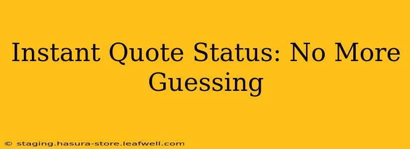 Instant Quote Status: No More Guessing