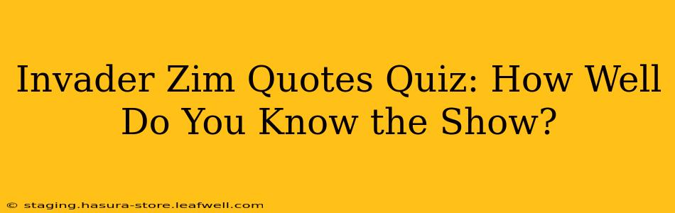 Invader Zim Quotes Quiz: How Well Do You Know the Show?