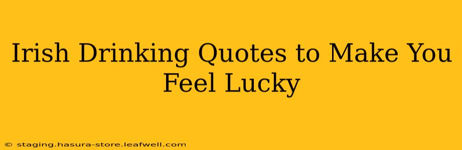 Irish Drinking Quotes to Make You Feel Lucky
