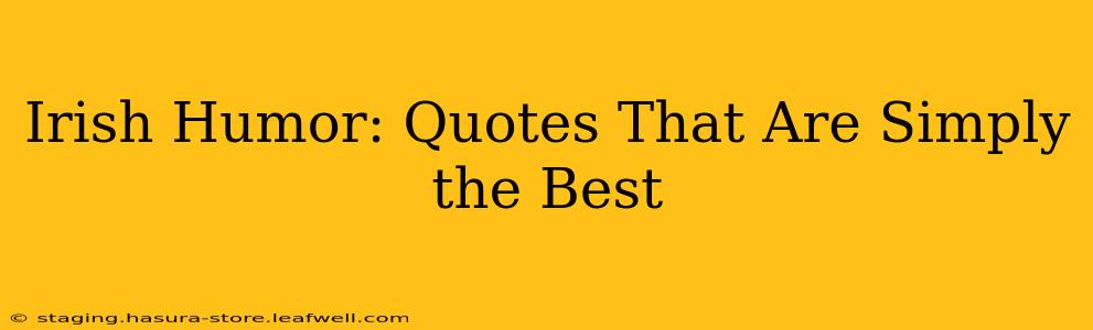 Irish Humor: Quotes That Are Simply the Best