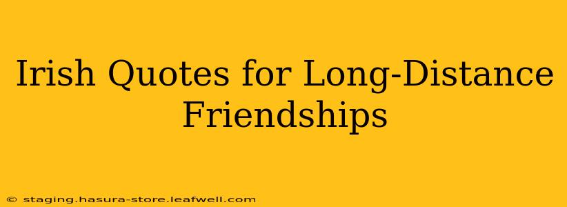 Irish Quotes for Long-Distance Friendships