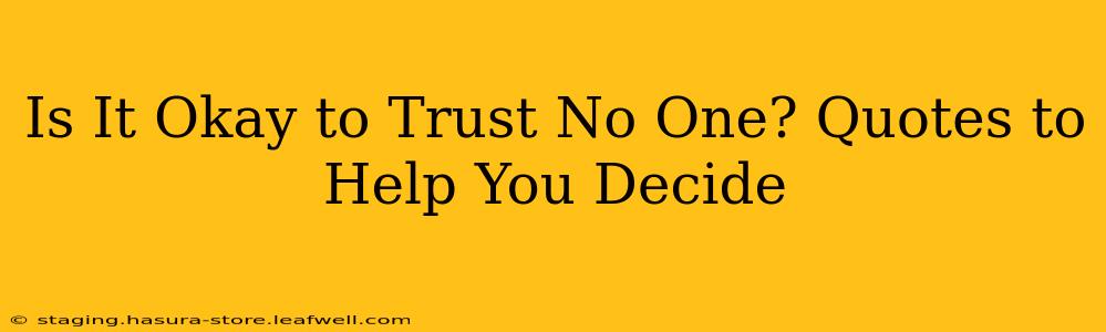 Is It Okay to Trust No One? Quotes to Help You Decide