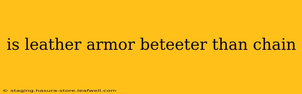 is leather armor beteeter than chain