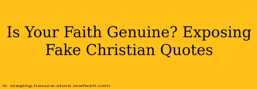 Is Your Faith Genuine? Exposing Fake Christian Quotes