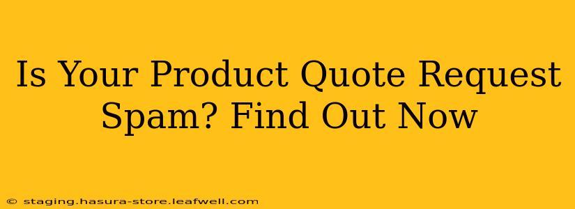 Is Your Product Quote Request Spam? Find Out Now