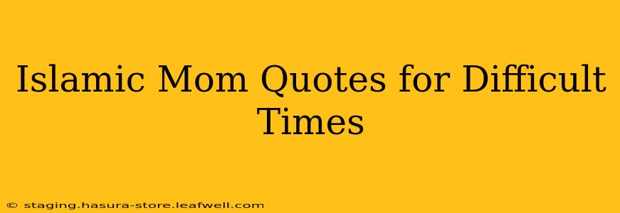 Islamic Mom Quotes for Difficult Times