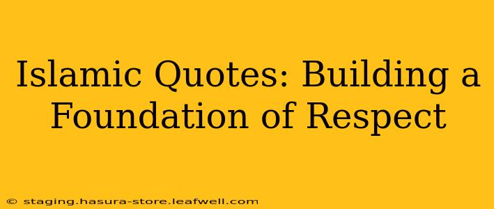 Islamic Quotes: Building a Foundation of Respect
