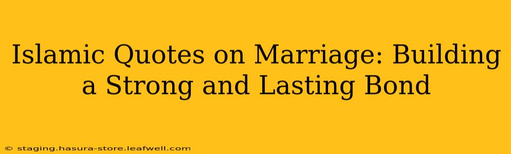 Islamic Quotes on Marriage: Building a Strong and Lasting Bond