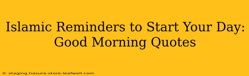 Islamic Reminders to Start Your Day: Good Morning Quotes