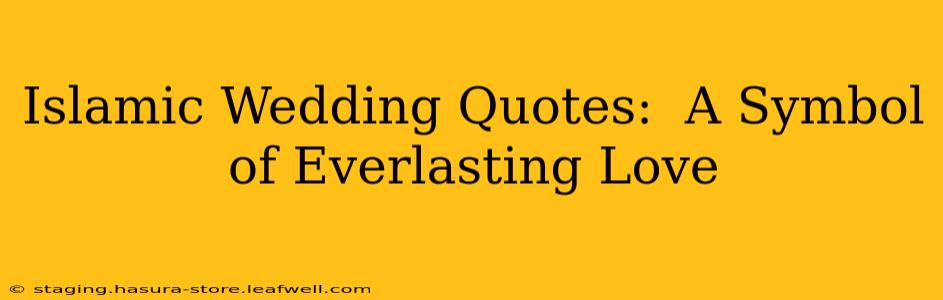 Islamic Wedding Quotes:  A Symbol of Everlasting Love