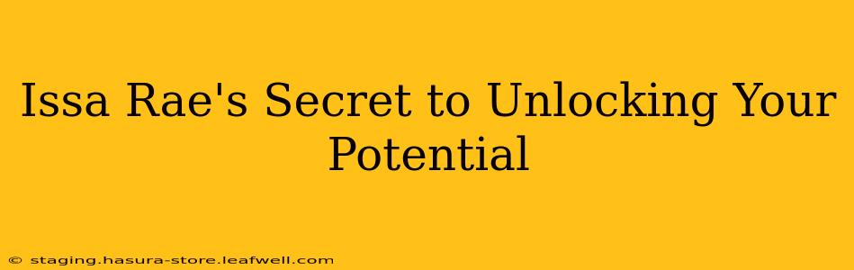 Issa Rae's Secret to Unlocking Your Potential