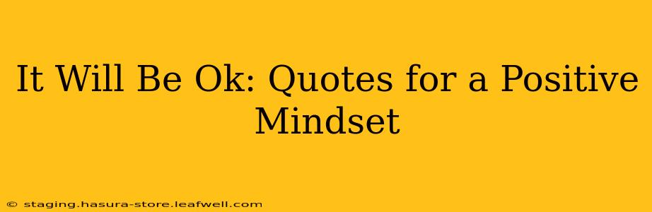 It Will Be Ok: Quotes for a Positive Mindset