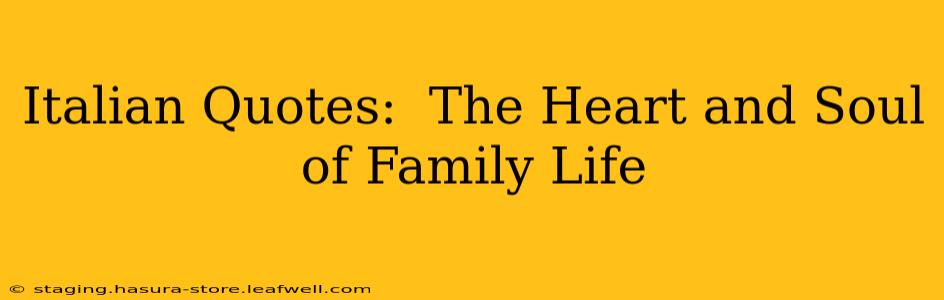 Italian Quotes:  The Heart and Soul of Family Life