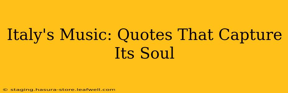 Italy's Music: Quotes That Capture Its Soul