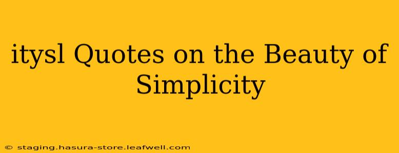 itysl Quotes on the Beauty of Simplicity
