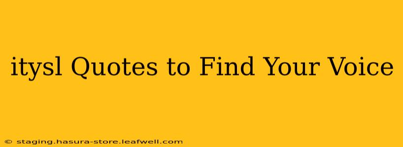 itysl Quotes to Find Your Voice