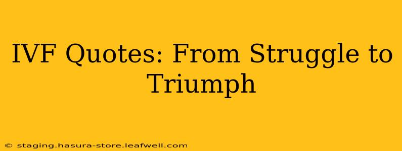 IVF Quotes: From Struggle to Triumph