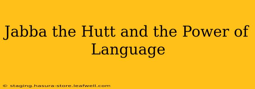 Jabba the Hutt and the Power of Language
