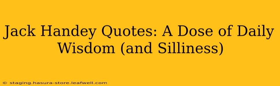 Jack Handey Quotes: A Dose of Daily Wisdom (and Silliness)