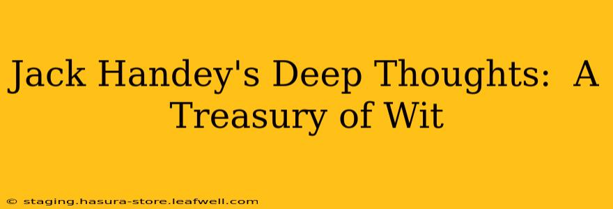 Jack Handey's Deep Thoughts:  A Treasury of Wit