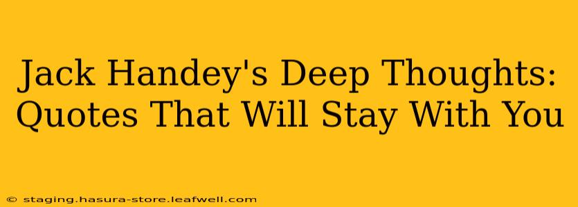 Jack Handey's Deep Thoughts:  Quotes That Will Stay With You