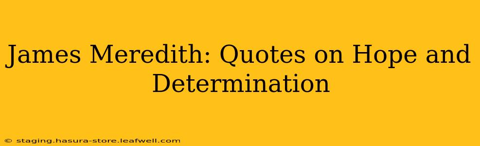 James Meredith: Quotes on Hope and Determination